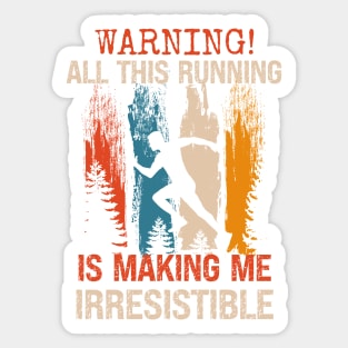 Warning All this running is making me irresistible Sticker